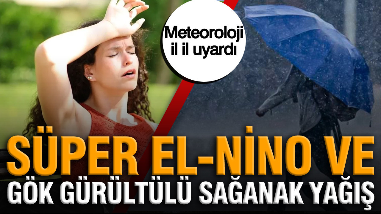 Meteoroloji il il uyardi super el nino ve 10 ilde gok gurultulu saganak yagis KeF2d1dY